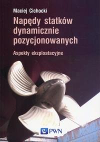 Napędy statków dynamicznie pozycjonowanych. Autor: Cichocki Maciej. ZdrowePodejscie.pl Okładka książki Napędy statków dynamicznie pozycjonowanych