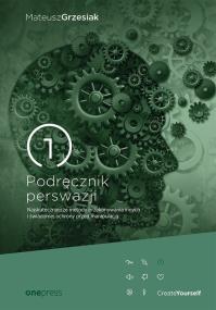 Okładka książki PODRĘCZNIK PERSWAZJI NAJSKUTECZNIEJSZE METODY PRZEKONYWANIA INNYCH I ŚWIADOMEJ OCHRONY PRZED MANIPULACJĄ