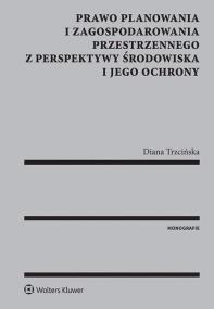 Okładka książki Prawo planowania i zagospodarowania przestrzennego z perspektywy środowiska i jego ochrony