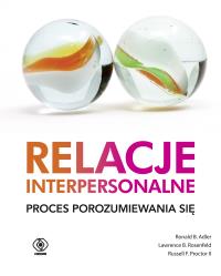 Relacje interpersonalne Proces porozumiewania się. Autor: Adler Ronald B., Rosenfeld Lawrence B., Proctor Russell F.. ZdrowePodejscie.pl Okładka książki Relacje interpersonalne Proces porozumiewania się