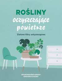 Rośliny oczyszczające powietrze. Autor: Ariene Boixiere-Asseray, Genevieve Chaudet. ZdrowePodejscie.pl Okładka książki Rośliny oczyszczające powietrze