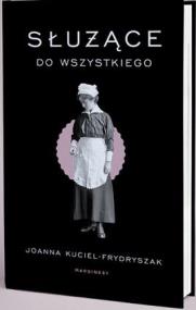Służące do wszystkiego. Autor: Joanna Kuciel-Frydryszak. ZdrowePodejscie.pl Okładka książki Służące do wszystkiego