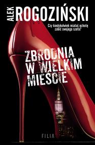 ZBRODNIA W WIELKIM MIEŚCIE. Autor: Alek Rogoziński. ZdrowePodejscie.pl Okładka książki ZBRODNIA W WIELKIM MIEŚCIE
