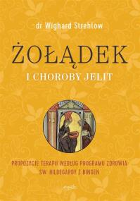Żołądek i choroby jelit. Propozycje terapii wg. ... Autor: Dr Wighard Strehlow, Edyta Panek. ZdrowePodejscie.pl Okładka książki Żołądek i choroby jelit. Propozycje terapii wg. ..