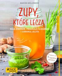 Okładka książki Zupy, które leczą, dają energię, pomagają schudnąć i chronią jelita