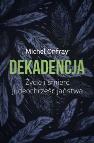 Okładka książki Dekadencja. Życie i śmierć judeochrześcijaństwa