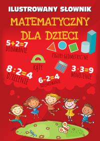 Okładka książki Ilustrowany słownik matematyczny dla dzieci