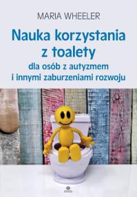 Nauka korzystania z toalety dla osób z autyzmem.... Autor: Maria Wheeler. ZdrowePodejscie.pl Okładka książki Nauka korzystania z toalety dla osób z autyzmem...