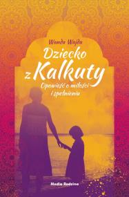 DZIECKO Z KALKUTY. Autor: WANDA WAJDA. ZdrowePodejscie.pl Okładka książki DZIECKO Z KALKUTY