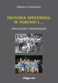 Okładka książki Historia speedwaya w Toruniu i....1959 zadań i rozwiązań