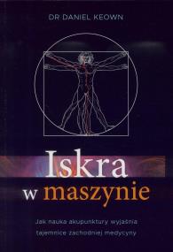 Iskara w maszynie. Autor: Dr. Daniel Keown. ZdrowePodejscie.pl Okładka książki Iskara w maszynie