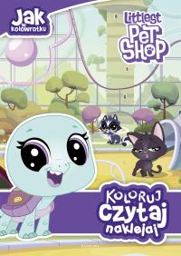 Okładka książki JAK W KOŁOWROTKU LITTLEST PET SHOP KOLORUJ CZYTAJ NAKLEJAJ
