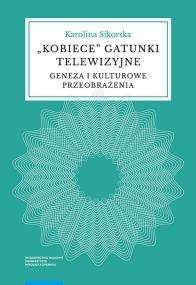 Kobiece gatunki telewizyjne. Autor: Karolina Sikorska. ZdrowePodejscie.pl Okładka książki Kobiece gatunki telewizyjne