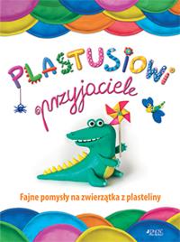 Okładka książki PLASTUSIOWI PRZYJACIELE FAJNE POMYSŁY NA ZWIERZĄTKA Z PLASTELINY