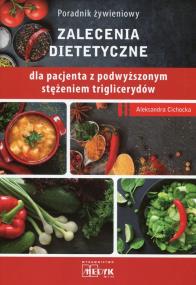 Poradnik żywieniowy Zalecenia dietetyczne dla pacjenta z podwyższonym stężeniem triglicerydów. Autor: Cichocka Aleksandra. ZdrowePodejscie.pl Okładka książki Poradnik żywieniowy Zalecenia dietetyczne dla pacjenta z podwyższonym stężeniem triglicerydów