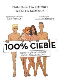 100% ciebie, czyli książka o miłości, seksie.... Autor: Bianka-Beata Kotoro, Wiesław Sokoluk. ZdrowePodejscie.pl Okładka książki 100% ciebie, czyli książka o miłości, seksie...