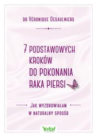 7 podstawowych kroków do pokonania raka piersi. Autor: DESAULNIERS VERONIQUE. ZdrowePodejscie.pl Okładka książki 7 podstawowych kroków do pokonania raka piersi