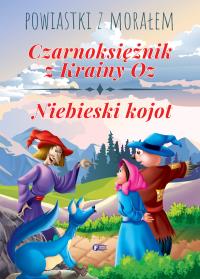 CZARNOKSIĘŻNIK Z KRAINY OZ NIEBIESKI KOJOT POWIASTKI Z MORAŁEM. Autor: Opracowanie zbiorowe. ZdrowePodejscie.pl Okładka książki CZARNOKSIĘŻNIK Z KRAINY OZ NIEBIESKI KOJOT POWIASTKI Z MORAŁEM