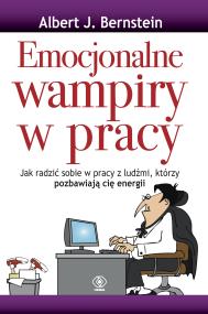 EMOCJONALNE WAMPIRY W PRACY. Autor: dr Albert J. Bernstein. ZdrowePodejscie.pl Okładka książki EMOCJONALNE WAMPIRY W PRACY