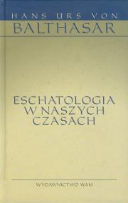 Eschatologia w naszych czasach. Autor: Hans Urs von Balthasar. ZdrowePodejscie.pl Okładka książki Eschatologia w naszych czasach
