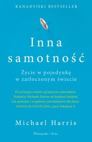 Inna samotność. Życie w pojedynkę w zatłoczonym.... Autor: Harris Michael. ZdrowePodejscie.pl Okładka książki Inna samotność. Życie w pojedynkę w zatłoczonym...