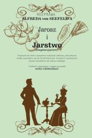 Okładka książki JAROSZ I JAROSZOSTWO PRZYCZYNKI DO NAUKI O POŻYWIENIU WYŁĄCZNIE ROŚLINNYM JAKO JEDYNYM ŚRODKU WYZWOLENIA SIĘ OD CHORÓB DIZYCZNYCH, MORALNYCH I SPOŁECZNYCH SŁOWEM ODRODZENIA SIĘ RODZAJU LUDZKIEGO