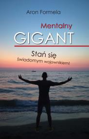 Okładka książki MENTALNY GIGANT STAŃ SIĘ ŚWIADOMYM WOJOWNIKIEM