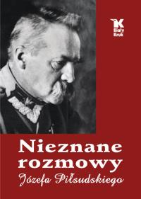 Okładka książki Nieznane rozmowy Józefa Piłsudskiego