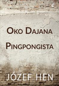 Oko Dajana. Pingpongista. Autor: Józef Hen. ZdrowePodejscie.pl Okładka książki Oko Dajana. Pingpongista