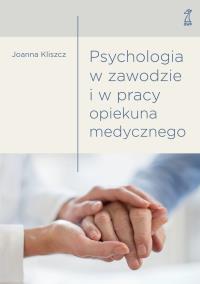 Psychologia w zawodzie i w pracy opiekuna medycz.. Autor: Kliszcz Joanna. ZdrowePodejscie.pl Okładka książki Psychologia w zawodzie i w pracy opiekuna medycz.