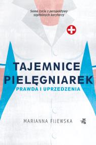 Tajemnice pielęgniarek. Fakty i uprzedzenia. Autor: Marianna Fijewska. ZdrowePodejscie.pl Okładka książki Tajemnice pielęgniarek. Fakty i uprzedzenia