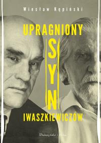 Upragniony syn Iwaszkiewiczów. Autor: Wiesław Kępiński. ZdrowePodejscie.pl Okładka książki Upragniony syn Iwaszkiewiczów