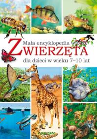 ZWIERZĘTA MAŁA ENCYKLOPEDIA WIEDZY. Autor: Chilmon Eryk. ZdrowePodejscie.pl Okładka książki ZWIERZĘTA MAŁA ENCYKLOPEDIA WIEDZY