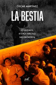 LA BESTIA O LUDZIACH KTÓRZY NIKOGO NIE OBCHODZĄ. Autor: ÓSCAR MARTINEZ. ZdrowePodejscie.pl Okładka książki LA BESTIA O LUDZIACH KTÓRZY NIKOGO NIE OBCHODZĄ