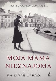 Moja mama nieznajoma. Autor: Labro Philippe, Kroszczyński Stanisław. ZdrowePodejscie.pl Okładka książki Moja mama nieznajoma