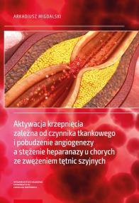 Aktywacja krzepnięcia zależna od czynnika tkankowego i pobudzenie angiogenezy a stężenie heparanazy. Autor: Migdalski Arkadiusz. ZdrowePodejscie.pl Okładka książki Aktywacja krzepnięcia zależna od czynnika tkankowego i pobudzenie angiogenezy a stężenie heparanazy
