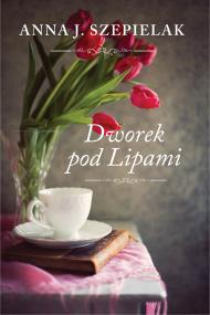 Dworek pod Lipami. Autor: Szepielak Anna J.. ZdrowePodejscie.pl Okładka książki Dworek pod Lipami