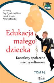 Edukacja małego dziecka T.14. Autor: Ewa Ogrodzka-Mazur (red.), Szafrańska Anna. ZdrowePodejscie.pl Okładka książki Edukacja małego dziecka T.14