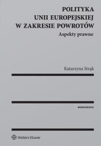 Okładka książki Polityka Unii Europejskiej w zakresie powrotów Aspekty prawne
