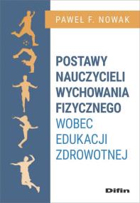 Okładka książki Postawy nauczycieli wychowania fizycznego wobec edukacji zdrowotnej