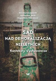 Sąd nad demoralizacją nieletnich. Autor: Szczepanik Renata, Staniaszek Magdalena. ZdrowePodejscie.pl Okładka książki Sąd nad demoralizacją nieletnich
