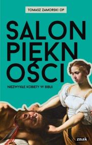 Salon piękności. Niezwykłe kobiety w Biblii. Autor: Tomasz Zamorski OP. ZdrowePodejscie.pl Okładka książki Salon piękności. Niezwykłe kobiety w Biblii