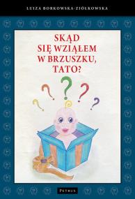 Okładka książki SKĄD SIĘ WZIĄŁEM W BRZUSZKU TATO