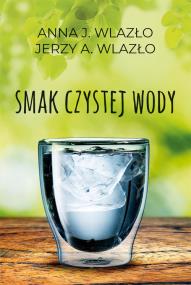 Smak czystej wody. Autor: Wlazło Jerzy A., Anna Wlazło. ZdrowePodejscie.pl Okładka książki Smak czystej wody
