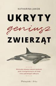 Ukryty geniusz zwierząt. Autor: Katharina Jakob, Bartosz Nowacki. ZdrowePodejscie.pl Okładka książki Ukryty geniusz zwierząt