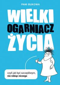 Wielki Ogarniacz Życia TW. Autor: Pani Bukowa. ZdrowePodejscie.pl Okładka książki Wielki Ogarniacz Życia TW