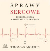Okładka książki CD MP3 SPRAWY SERCOWE HISTORIA SERCA W JEDENASTU OPERACJACH