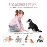 Okładka książki DZIECIAKI I PSIAKI TWORZENIE BEZPIECZNEJ I ZGODNEJ RELACJI