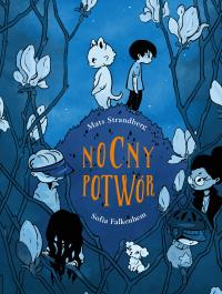NOCNY POTWÓR. Autor: Mats Strandberg, SOFIA FALKENHEM. ZdrowePodejscie.pl Okładka książki NOCNY POTWÓR
