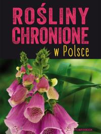 Rośliny chronione w Polsce. Autor: Opracowanie zbiorowe. ZdrowePodejscie.pl Okładka książki Rośliny chronione w Polsce